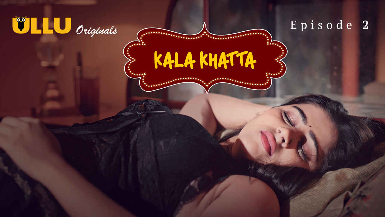 Kala Khatta 2024 Ullu Hot Hindi Porn Web Series S01E02